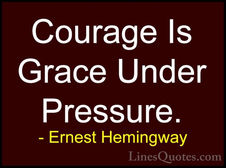 Ernest Hemingway Quotes (5) - Courage Is Grace Under Pressure.... - QuotesCourage Is Grace Under Pressure.