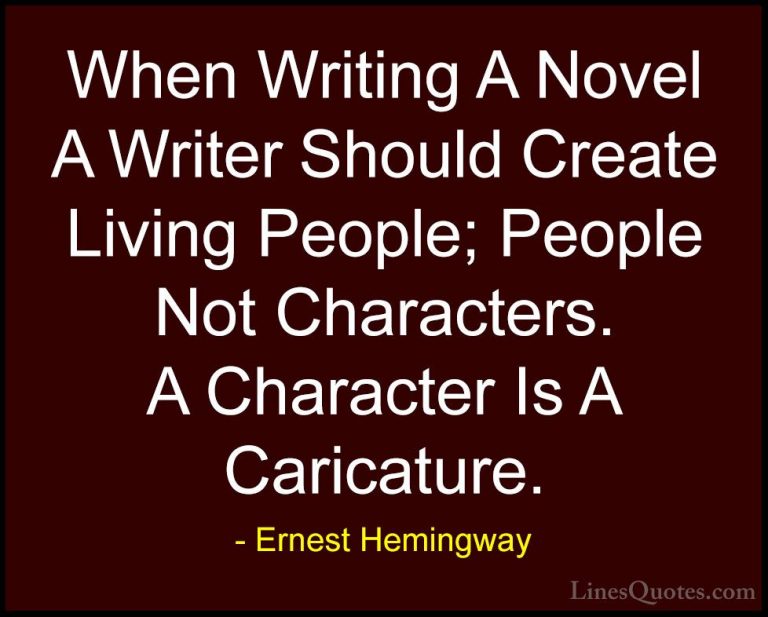 Ernest Hemingway Quotes (68) - When Writing A Novel A Writer Shou... - QuotesWhen Writing A Novel A Writer Should Create Living People; People Not Characters. A Character Is A Caricature.