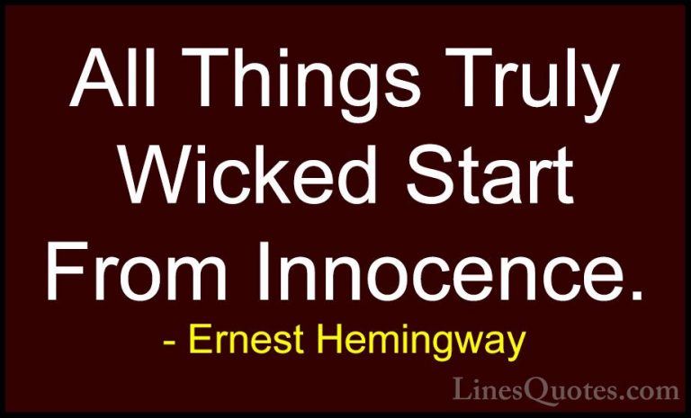Ernest Hemingway Quotes (76) - All Things Truly Wicked Start From... - QuotesAll Things Truly Wicked Start From Innocence.