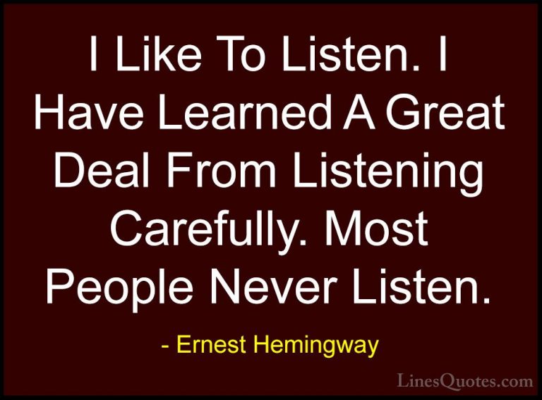 Ernest Hemingway Quotes (8) - I Like To Listen. I Have Learned A ... - QuotesI Like To Listen. I Have Learned A Great Deal From Listening Carefully. Most People Never Listen.