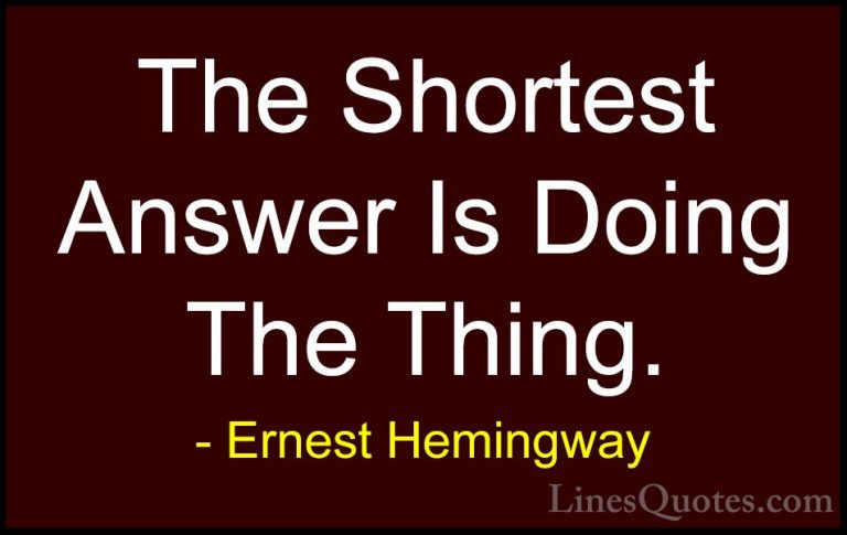 Ernest Hemingway Quotes (86) - The Shortest Answer Is Doing The T... - QuotesThe Shortest Answer Is Doing The Thing.