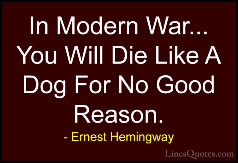 Ernest Hemingway Quotes (94) - In Modern War... You Will Die Like... - QuotesIn Modern War... You Will Die Like A Dog For No Good Reason.
