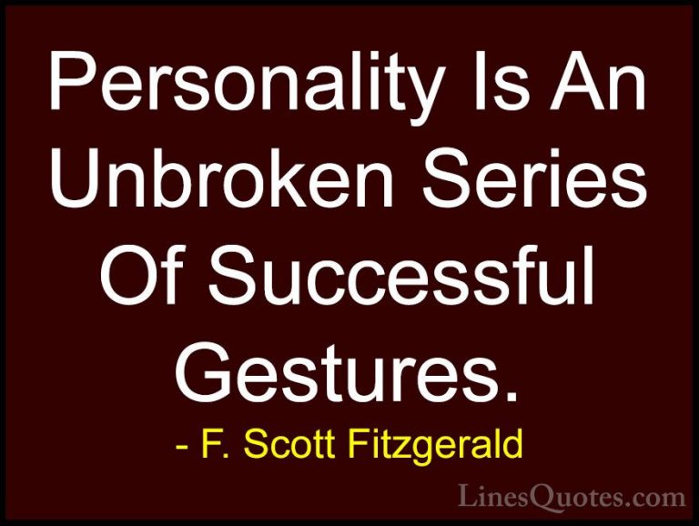 F. Scott Fitzgerald Quotes (1) - Personality Is An Unbroken Serie... - QuotesPersonality Is An Unbroken Series Of Successful Gestures.