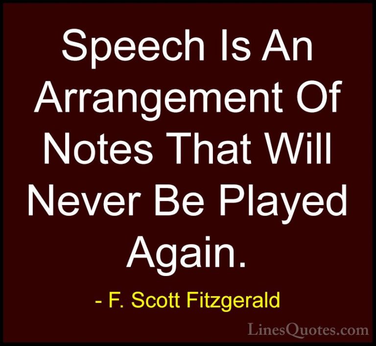 F. Scott Fitzgerald Quotes (21) - Speech Is An Arrangement Of Not... - QuotesSpeech Is An Arrangement Of Notes That Will Never Be Played Again.