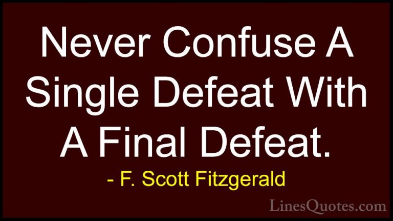 F. Scott Fitzgerald Quotes (31) - Never Confuse A Single Defeat W... - QuotesNever Confuse A Single Defeat With A Final Defeat.