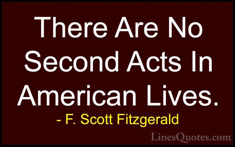 F. Scott Fitzgerald Quotes (32) - There Are No Second Acts In Ame... - QuotesThere Are No Second Acts In American Lives.