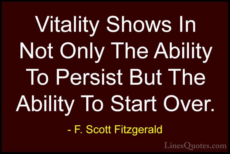 F. Scott Fitzgerald Quotes (4) - Vitality Shows In Not Only The A... - QuotesVitality Shows In Not Only The Ability To Persist But The Ability To Start Over.