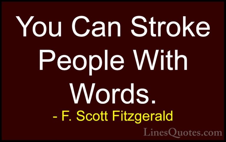 F. Scott Fitzgerald Quotes (41) - You Can Stroke People With Word... - QuotesYou Can Stroke People With Words.