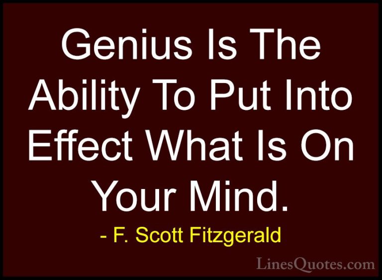 F. Scott Fitzgerald Quotes (50) - Genius Is The Ability To Put In... - QuotesGenius Is The Ability To Put Into Effect What Is On Your Mind.