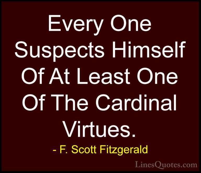 F. Scott Fitzgerald Quotes (64) - Every One Suspects Himself Of A... - QuotesEvery One Suspects Himself Of At Least One Of The Cardinal Virtues.