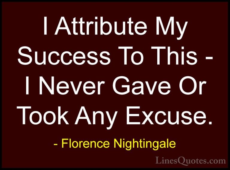 Florence Nightingale Quotes (1) - I Attribute My Success To This ... - QuotesI Attribute My Success To This - I Never Gave Or Took Any Excuse.