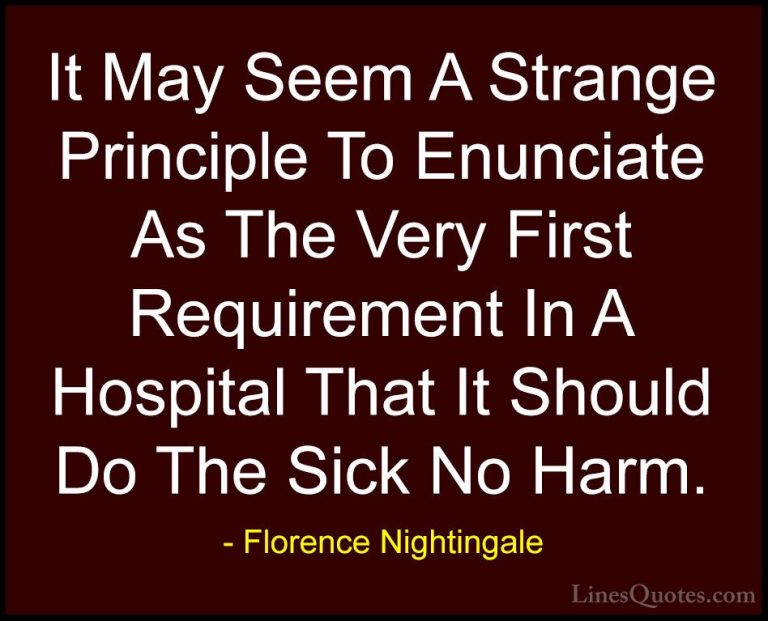 Florence Nightingale Quotes (4) - It May Seem A Strange Principle... - QuotesIt May Seem A Strange Principle To Enunciate As The Very First Requirement In A Hospital That It Should Do The Sick No Harm.