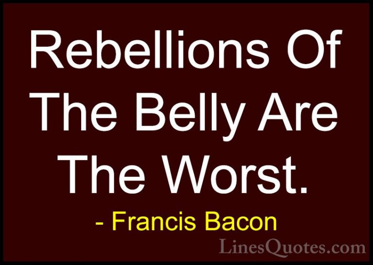 Francis Bacon Quotes (124) - Rebellions Of The Belly Are The Wors... - QuotesRebellions Of The Belly Are The Worst.