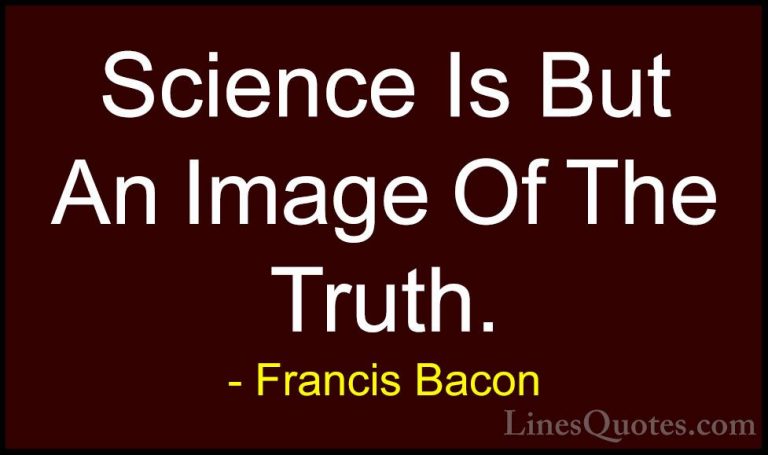 Francis Bacon Quotes (131) - Science Is But An Image Of The Truth... - QuotesScience Is But An Image Of The Truth.