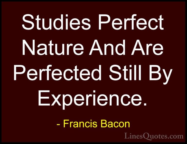 Francis Bacon Quotes (30) - Studies Perfect Nature And Are Perfec... - QuotesStudies Perfect Nature And Are Perfected Still By Experience.