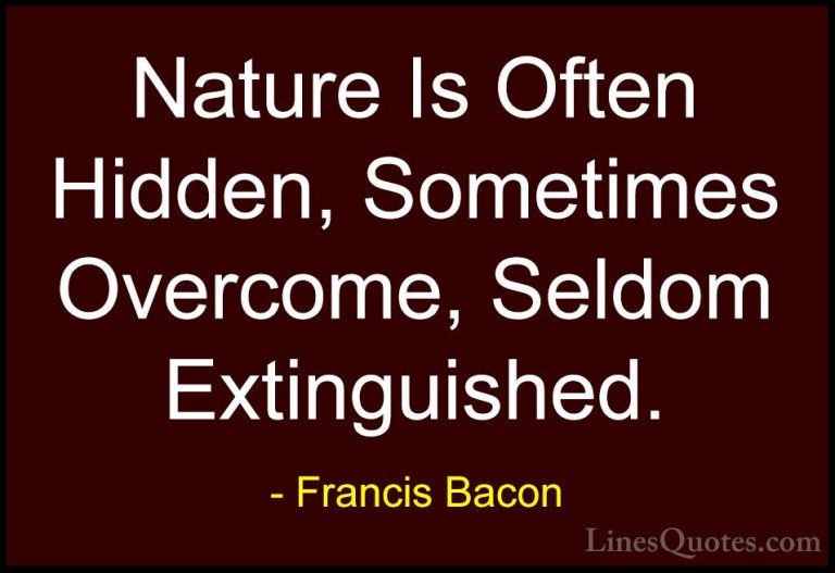 Francis Bacon Quotes (39) - Nature Is Often Hidden, Sometimes Ove... - QuotesNature Is Often Hidden, Sometimes Overcome, Seldom Extinguished.