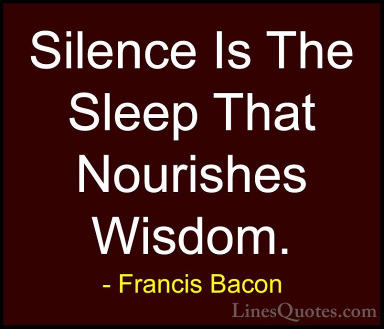 Francis Bacon Quotes (4) - Silence Is The Sleep That Nourishes Wi... - QuotesSilence Is The Sleep That Nourishes Wisdom.