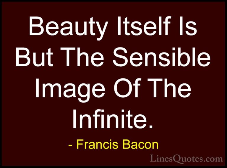 Francis Bacon Quotes (63) - Beauty Itself Is But The Sensible Ima... - QuotesBeauty Itself Is But The Sensible Image Of The Infinite.