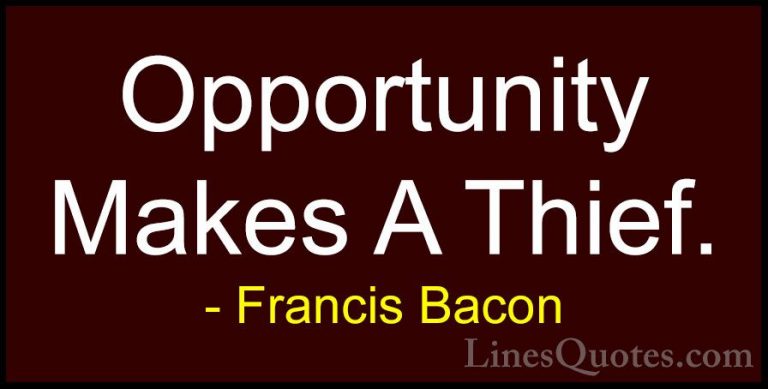 Francis Bacon Quotes (81) - Opportunity Makes A Thief.... - QuotesOpportunity Makes A Thief.
