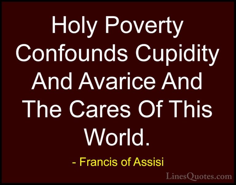 Francis of Assisi Quotes (29) - Holy Poverty Confounds Cupidity A... - QuotesHoly Poverty Confounds Cupidity And Avarice And The Cares Of This World.