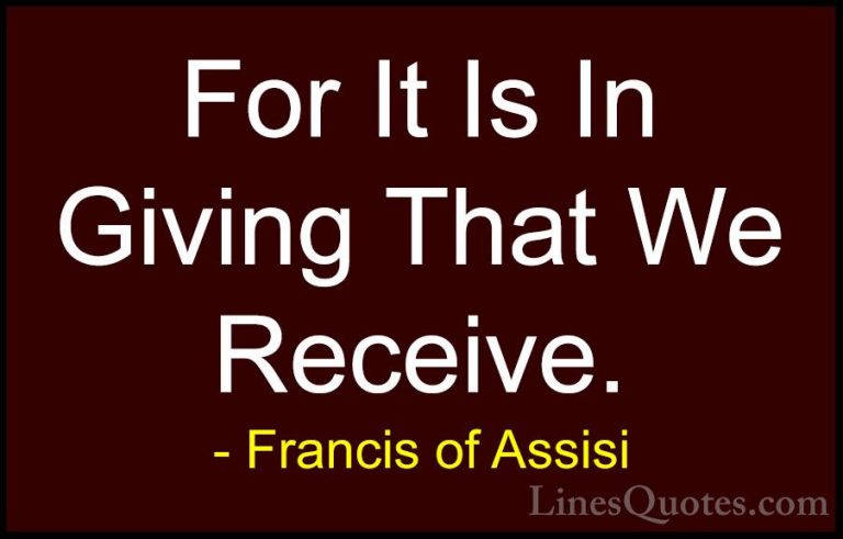 Francis of Assisi Quotes (9) - For It Is In Giving That We Receiv... - QuotesFor It Is In Giving That We Receive.