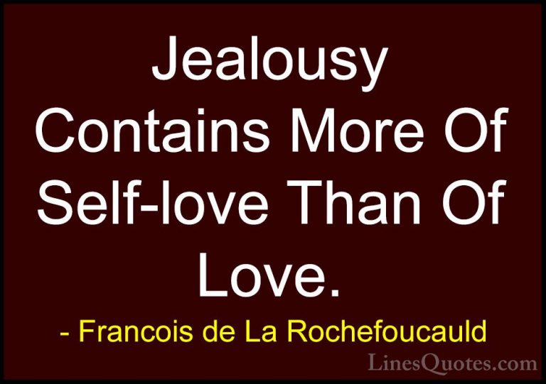 Francois de La Rochefoucauld Quotes (12) - Jealousy Contains More... - QuotesJealousy Contains More Of Self-love Than Of Love.