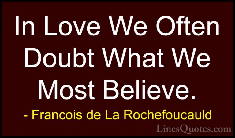 Francois de La Rochefoucauld Quotes (129) - In Love We Often Doub... - QuotesIn Love We Often Doubt What We Most Believe.