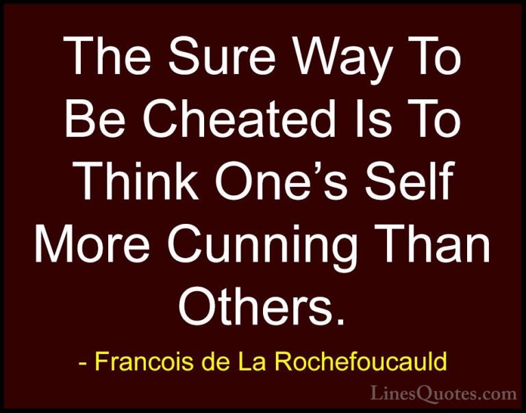 Francois de La Rochefoucauld Quotes (145) - The Sure Way To Be Ch... - QuotesThe Sure Way To Be Cheated Is To Think One's Self More Cunning Than Others.