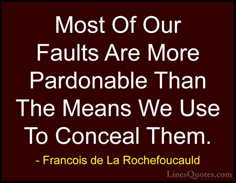 Francois de La Rochefoucauld Quotes (172) - Most Of Our Faults Ar... - QuotesMost Of Our Faults Are More Pardonable Than The Means We Use To Conceal Them.