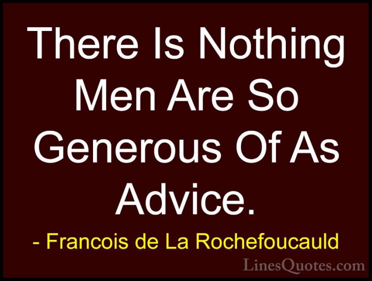 Francois de La Rochefoucauld Quotes (203) - There Is Nothing Men ... - QuotesThere Is Nothing Men Are So Generous Of As Advice.