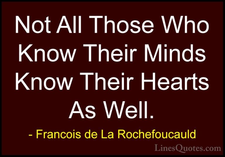 Francois de La Rochefoucauld Quotes (217) - Not All Those Who Kno... - QuotesNot All Those Who Know Their Minds Know Their Hearts As Well.