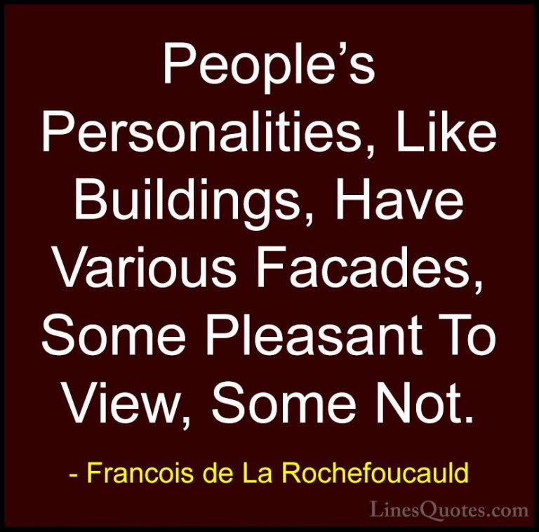 Francois de La Rochefoucauld Quotes (55) - People's Personalities... - QuotesPeople's Personalities, Like Buildings, Have Various Facades, Some Pleasant To View, Some Not.