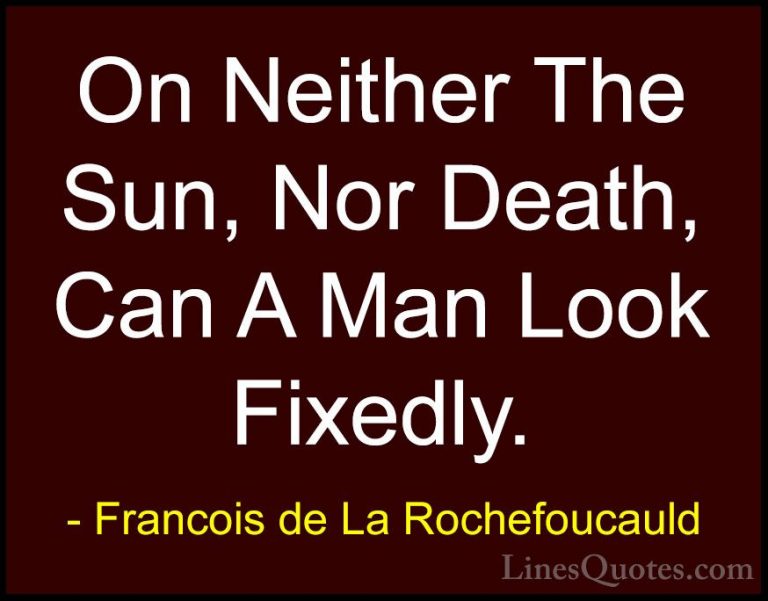 Francois de La Rochefoucauld Quotes (56) - On Neither The Sun, No... - QuotesOn Neither The Sun, Nor Death, Can A Man Look Fixedly.