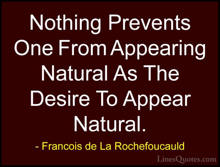 Francois de La Rochefoucauld Quotes (66) - Nothing Prevents One F... - QuotesNothing Prevents One From Appearing Natural As The Desire To Appear Natural.