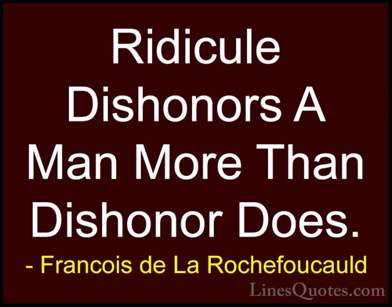 Francois de La Rochefoucauld Quotes (90) - Ridicule Dishonors A M... - QuotesRidicule Dishonors A Man More Than Dishonor Does.