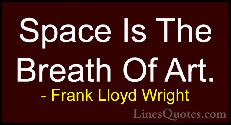 Frank Lloyd Wright Quotes (28) - Space Is The Breath Of Art.... - QuotesSpace Is The Breath Of Art.
