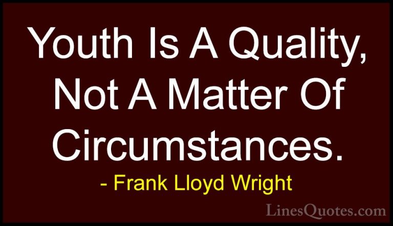 Frank Lloyd Wright Quotes (49) - Youth Is A Quality, Not A Matter... - QuotesYouth Is A Quality, Not A Matter Of Circumstances.