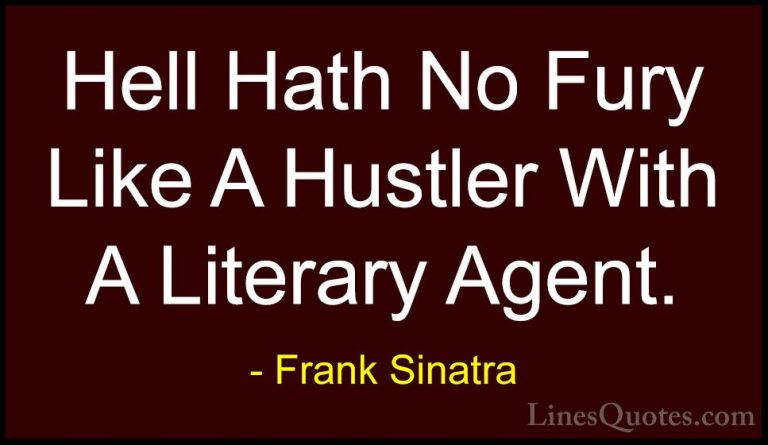 Frank Sinatra Quotes (18) - Hell Hath No Fury Like A Hustler With... - QuotesHell Hath No Fury Like A Hustler With A Literary Agent.