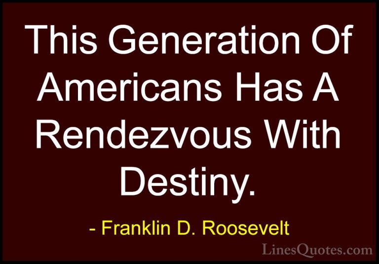 Franklin D. Roosevelt Quotes (45) - This Generation Of Americans ... - QuotesThis Generation Of Americans Has A Rendezvous With Destiny.