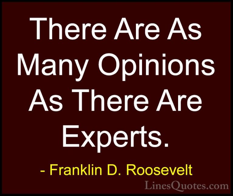 Franklin D. Roosevelt Quotes (54) - There Are As Many Opinions As... - QuotesThere Are As Many Opinions As There Are Experts.