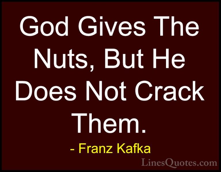 Franz Kafka Quotes (13) - God Gives The Nuts, But He Does Not Cra... - QuotesGod Gives The Nuts, But He Does Not Crack Them.