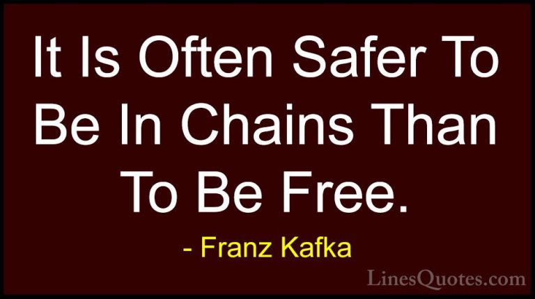 Franz Kafka Quotes (31) - It Is Often Safer To Be In Chains Than ... - QuotesIt Is Often Safer To Be In Chains Than To Be Free.