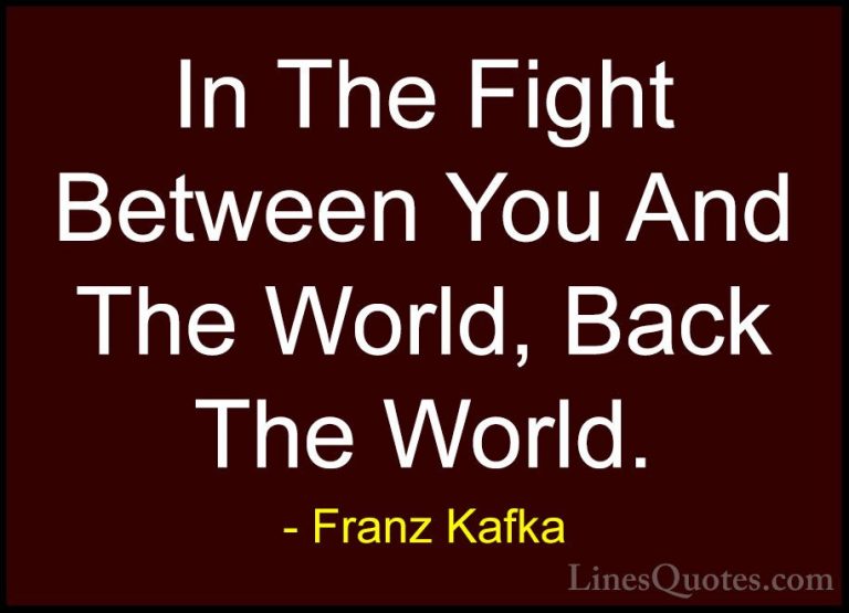 Franz Kafka Quotes (66) - In The Fight Between You And The World,... - QuotesIn The Fight Between You And The World, Back The World.