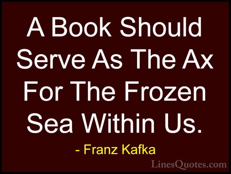 Franz Kafka Quotes (7) - A Book Should Serve As The Ax For The Fr... - QuotesA Book Should Serve As The Ax For The Frozen Sea Within Us.