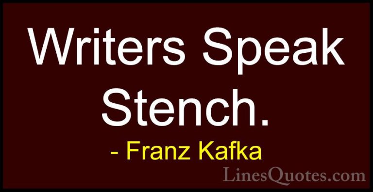 Franz Kafka Quotes (75) - Writers Speak Stench.... - QuotesWriters Speak Stench.