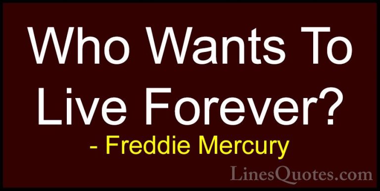 Freddie Mercury Quotes (11) - Who Wants To Live Forever?... - QuotesWho Wants To Live Forever?