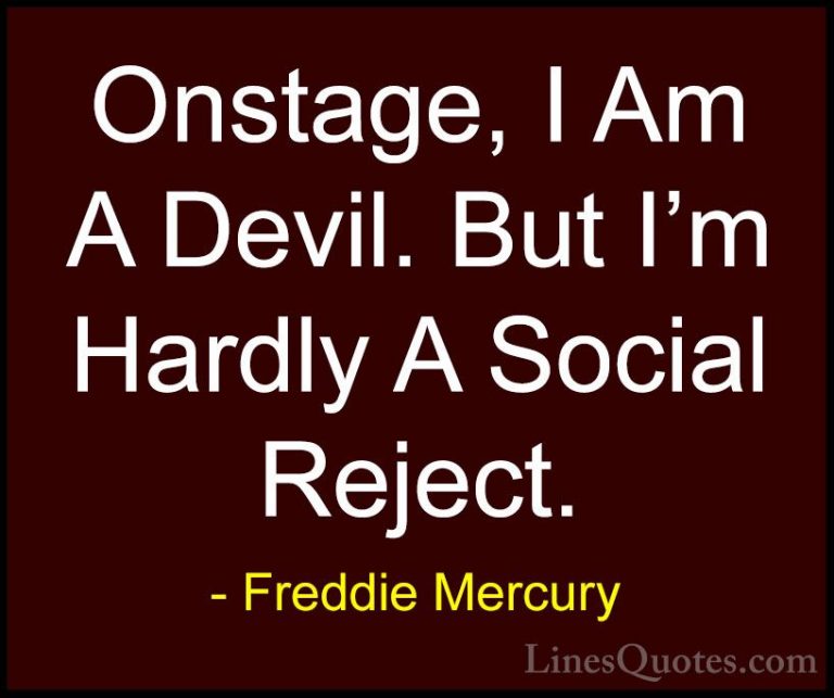 Freddie Mercury Quotes (6) - Onstage, I Am A Devil. But I'm Hardl... - QuotesOnstage, I Am A Devil. But I'm Hardly A Social Reject.