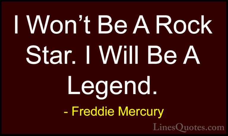 Freddie Mercury Quotes (9) - I Won't Be A Rock Star. I Will Be A ... - QuotesI Won't Be A Rock Star. I Will Be A Legend.