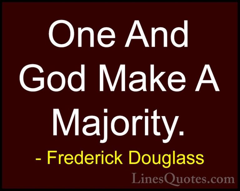Frederick Douglass Quotes (17) - One And God Make A Majority.... - QuotesOne And God Make A Majority.