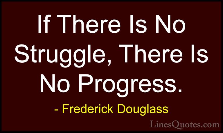Frederick Douglass Quotes (2) - If There Is No Struggle, There Is... - QuotesIf There Is No Struggle, There Is No Progress.
